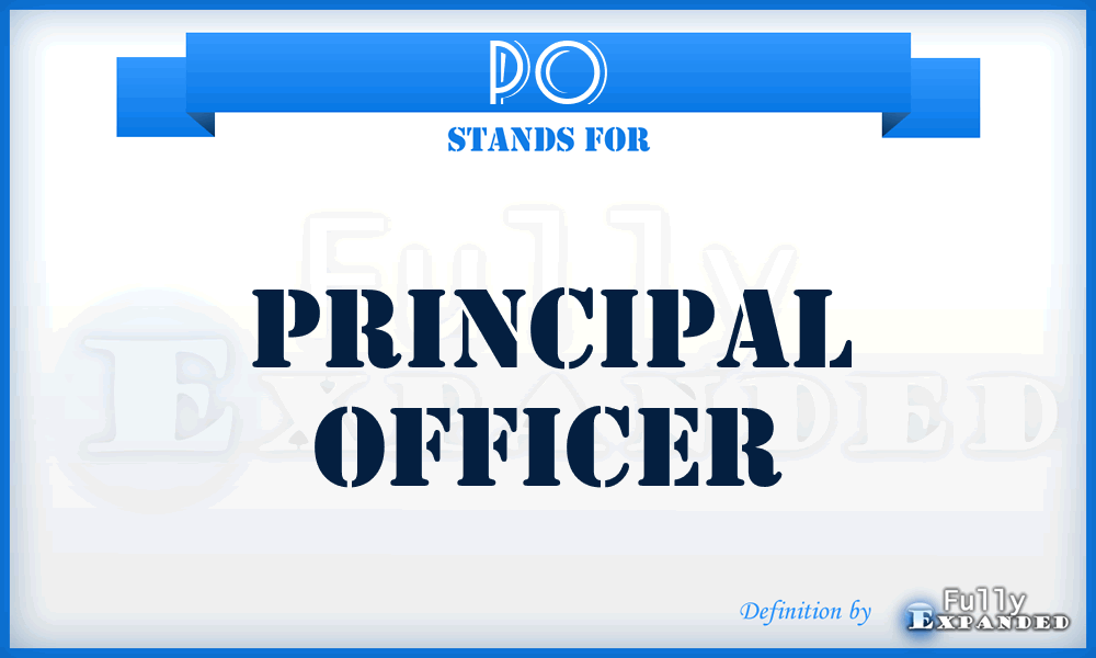 PO - Principal Officer