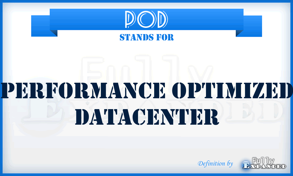 POD - Performance Optimized Datacenter