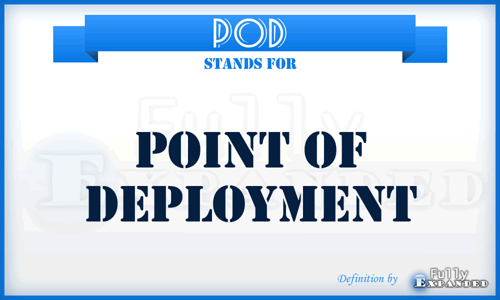 POD - Point Of Deployment
