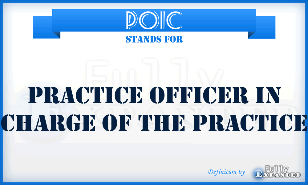 POIC - Practice Officer In Charge of the Practice