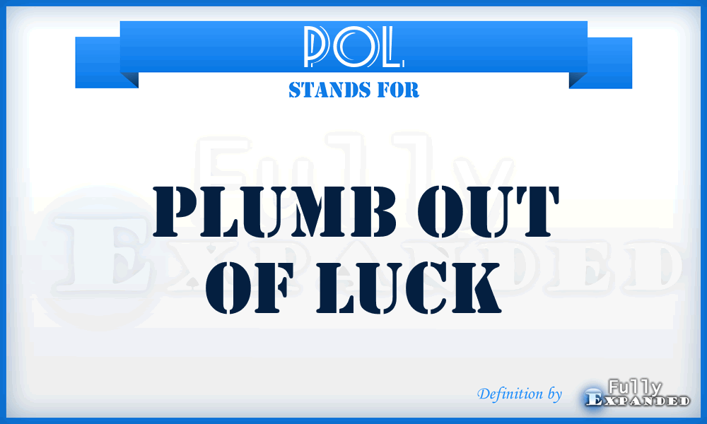 POL - Plumb Out of Luck
