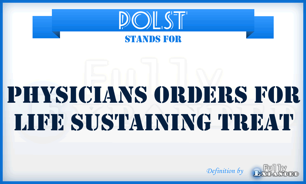 POLST - Physicians Orders For Life Sustaining Treat