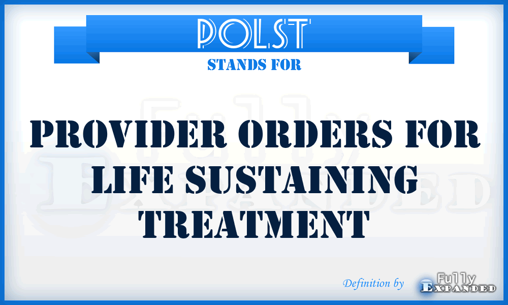 POLST - Provider Orders For Life Sustaining Treatment