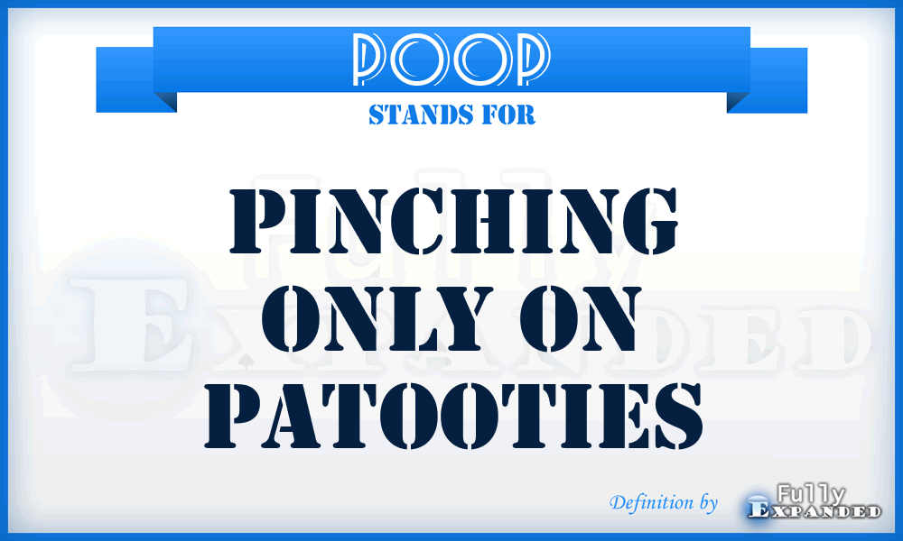 POOP - Pinching Only On Patooties