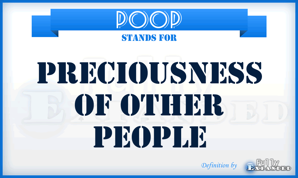 POOP - Preciousness Of Other People