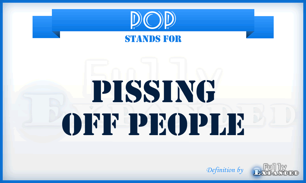 POP - Pissing Off People
