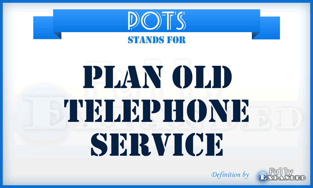 POTS - Plan Old Telephone Service