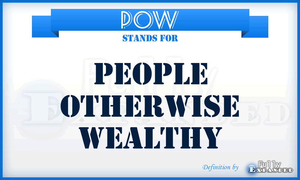 POW - People Otherwise Wealthy