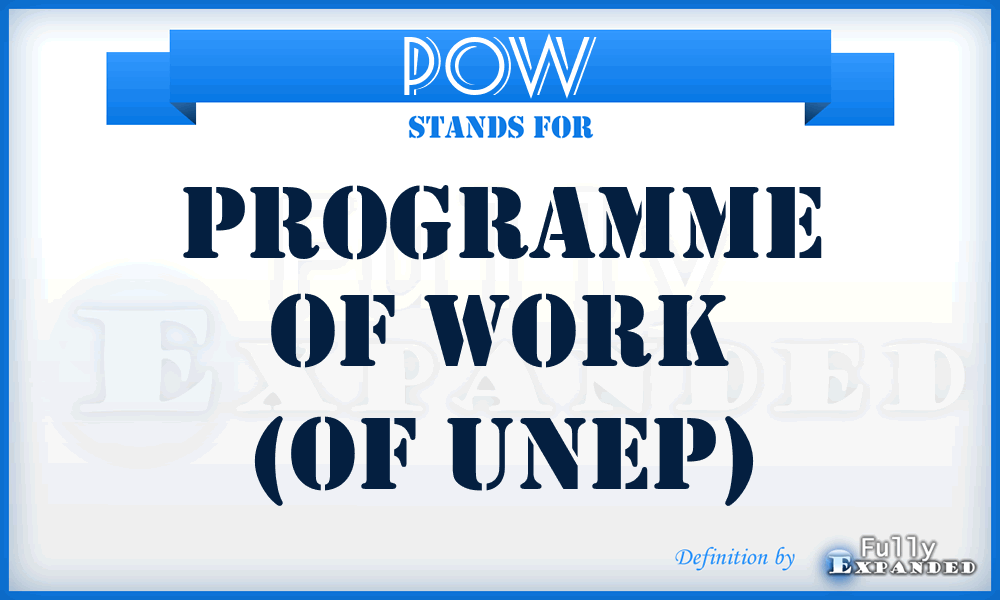 POW - Programme of Work (of UNEP)