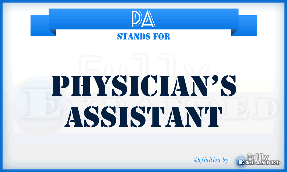 PA - physician’s assistant