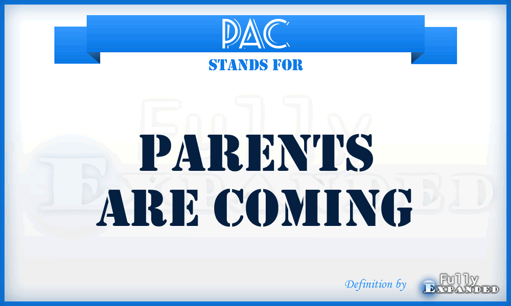 PAC - parents are coming