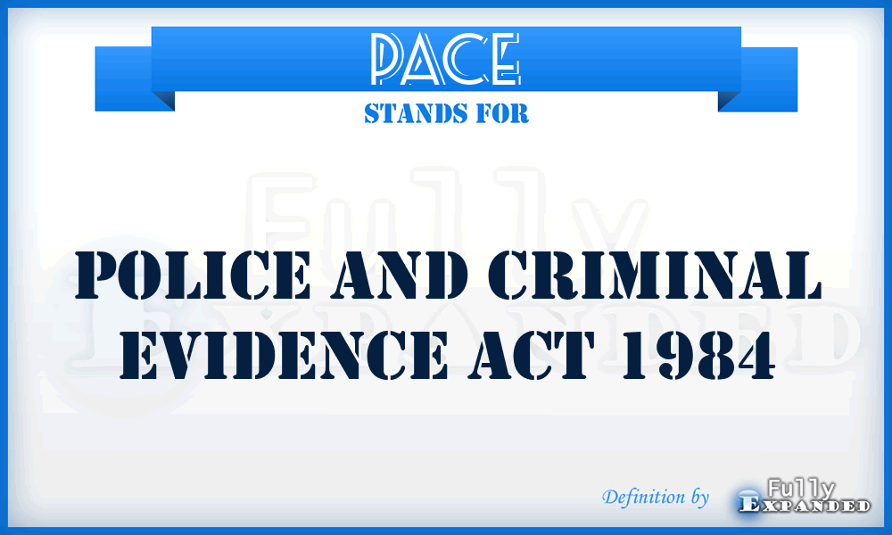 PACE - Police and Criminal Evidence Act 1984