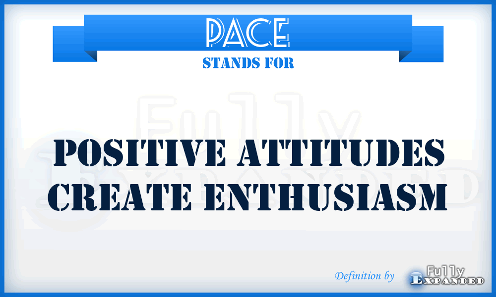 PACE - Positive Attitudes Create Enthusiasm