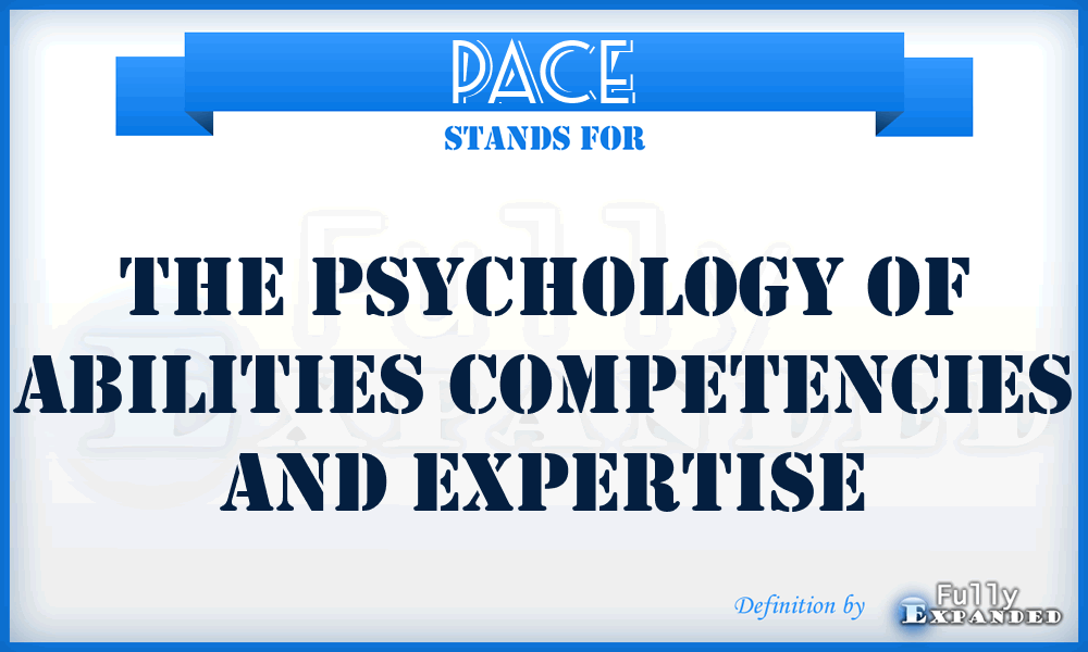 PACE - The Psychology Of Abilities Competencies And Expertise