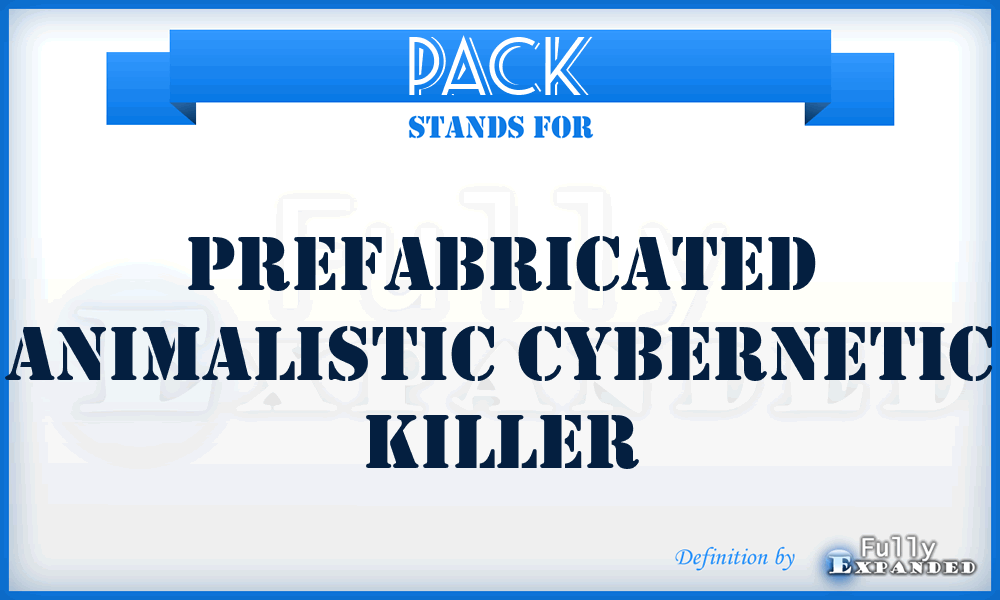 PACK - Prefabricated Animalistic Cybernetic Killer