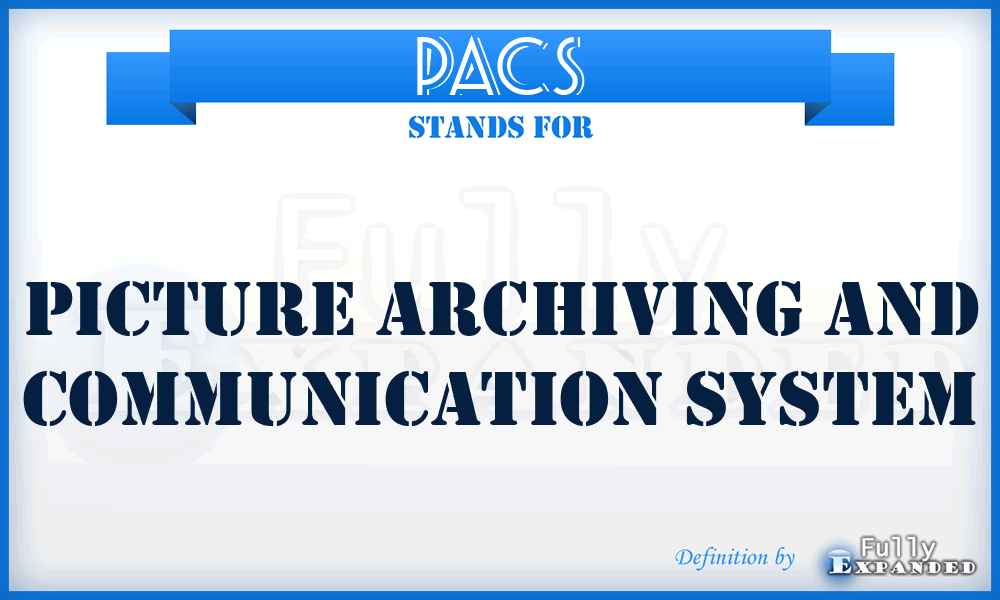 PACS - Picture Archiving and Communication System