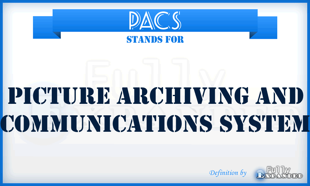PACS - Picture Archiving and Communications System
