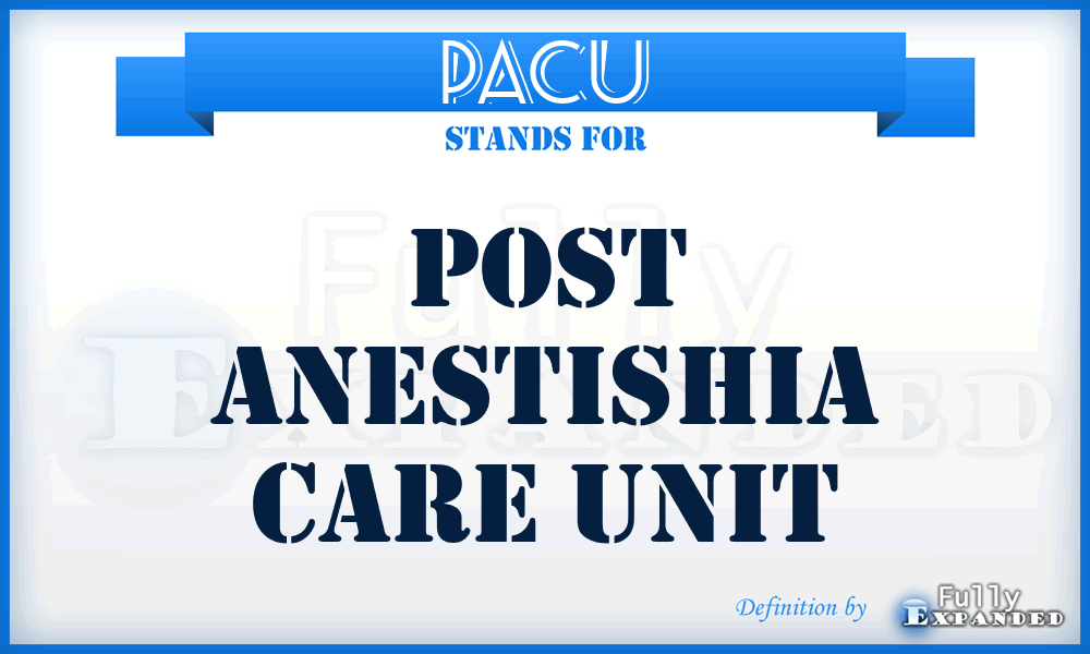 PACU - Post Anestishia Care Unit