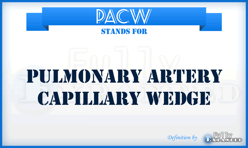 PACW - pulmonary artery capillary wedge