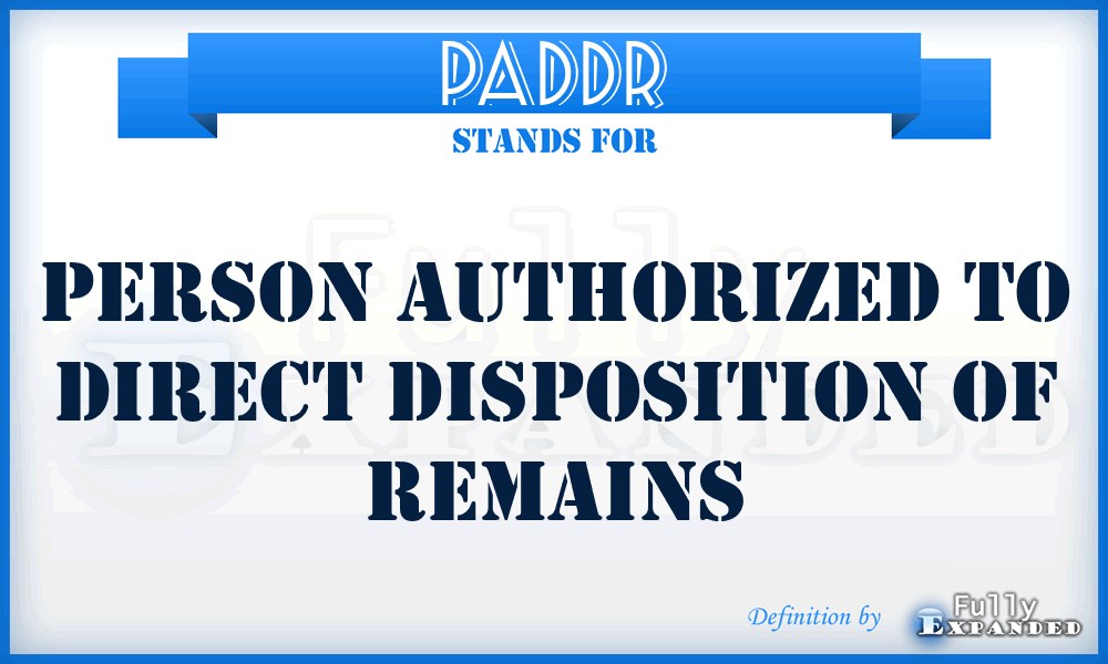 PADDR - Person Authorized to Direct Disposition of Remains