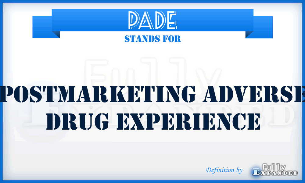 PADE - Postmarketing Adverse Drug Experience