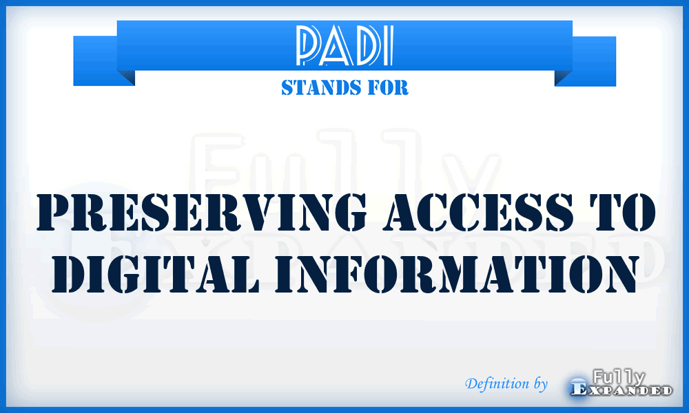 PADI - Preserving Access To Digital Information