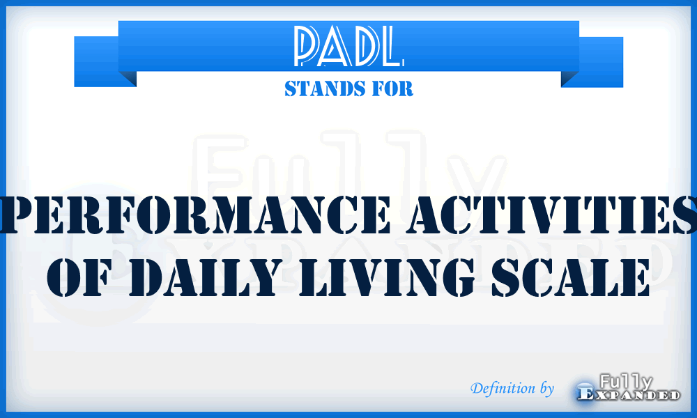 PADL - Performance Activities of Daily Living Scale