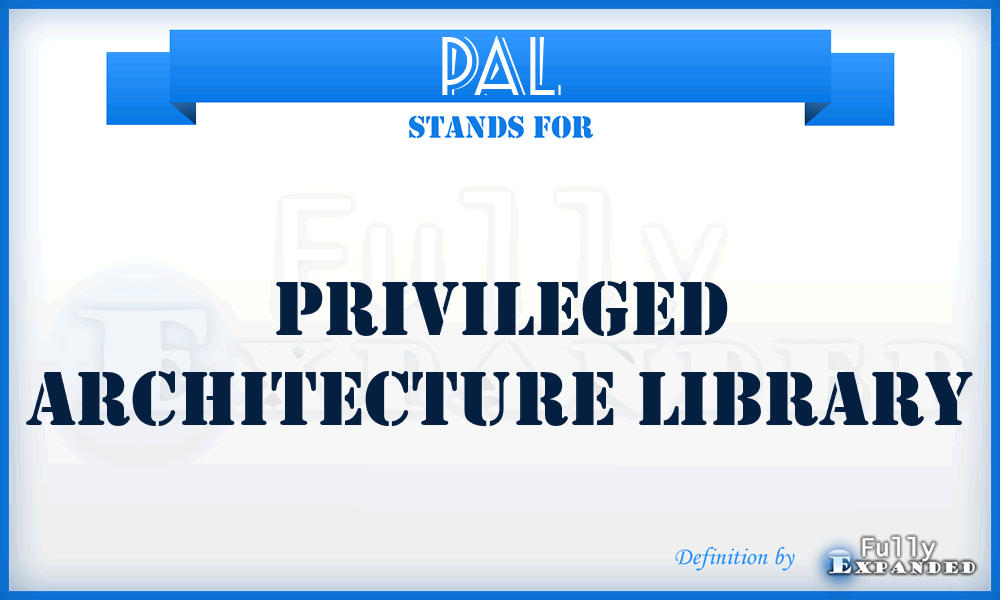PAL - Privileged Architecture Library
