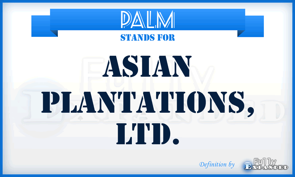 PALM - Asian Plantations, LTD.