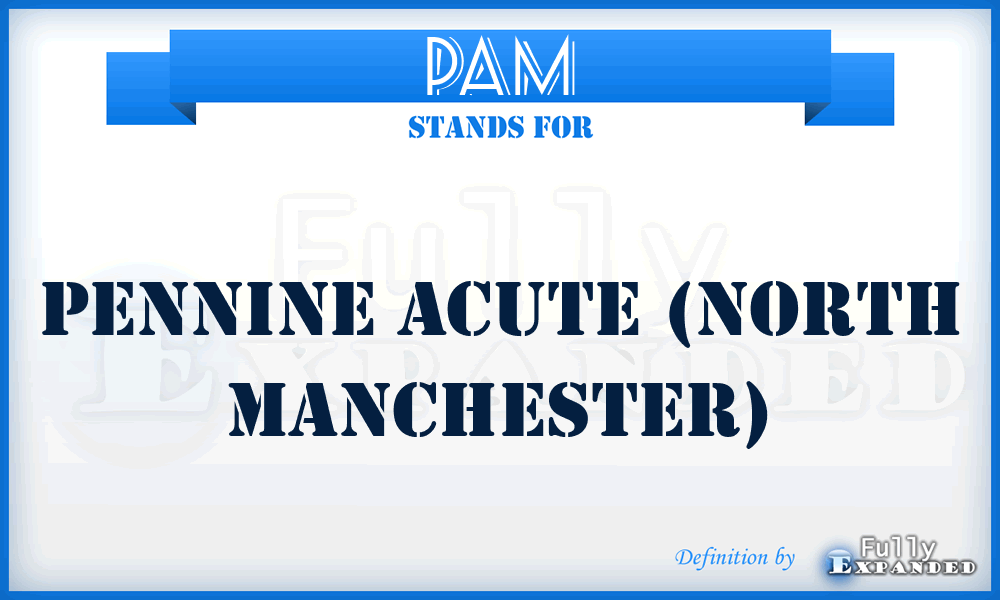 PAM - Pennine Acute (north Manchester)