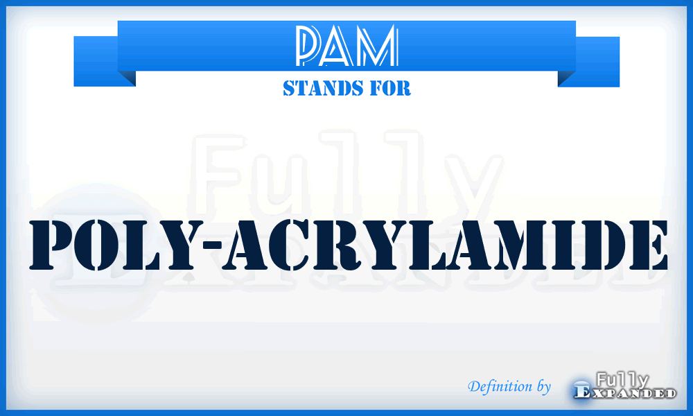 PAM - Poly-AcrylaMide