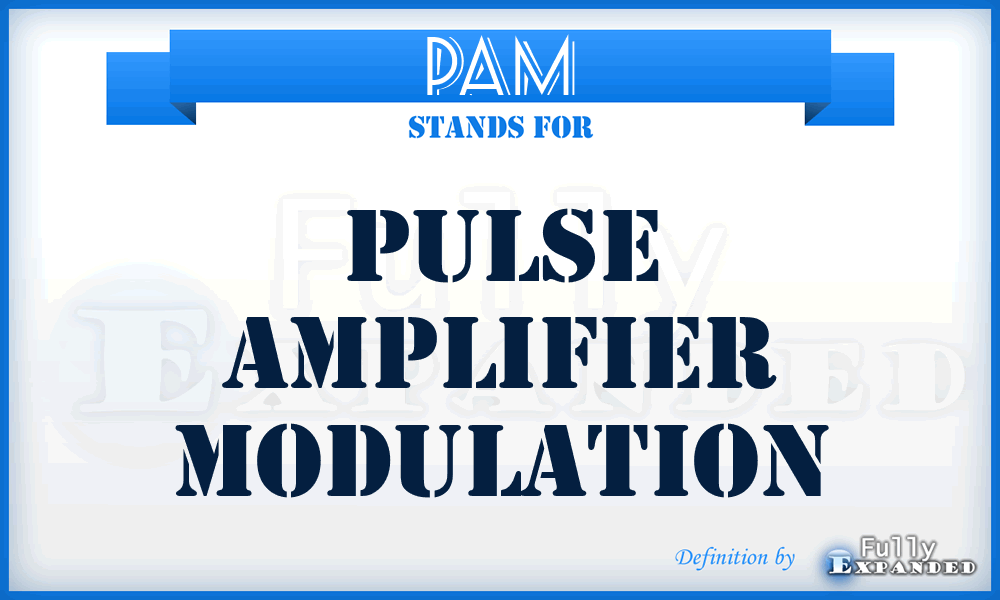 PAM - Pulse Amplifier Modulation