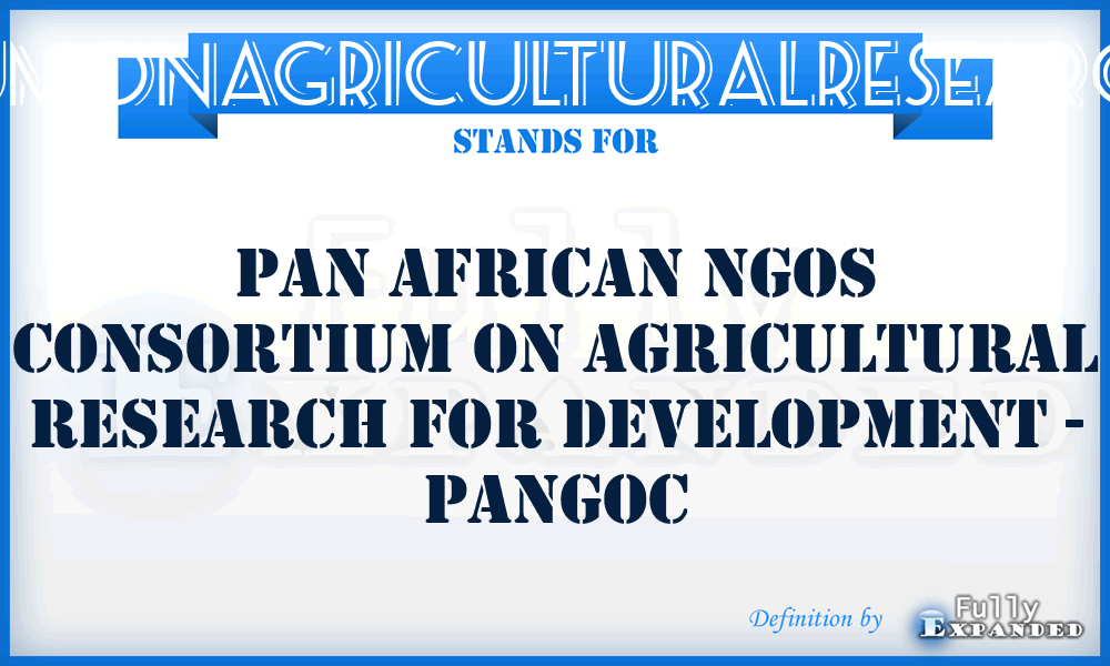 PANAFRICANNGOCONSORTIUMONAGRICULTURALRESEARCHFORDEVELOPMENTPANGOC - PAN AFRICAN NGOs CONSORTIUM ON AGRICULTURAL RESEARCH FOR DEVELOPMENT - PANGOC