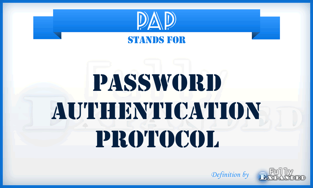 PAP - password authentication protocol