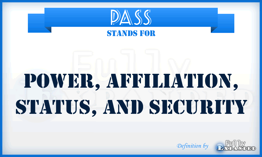 PASS - Power, Affiliation, Status, and Security