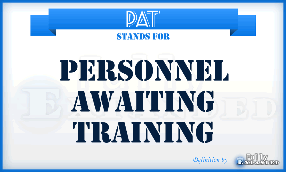 PAT - Personnel Awaiting Training