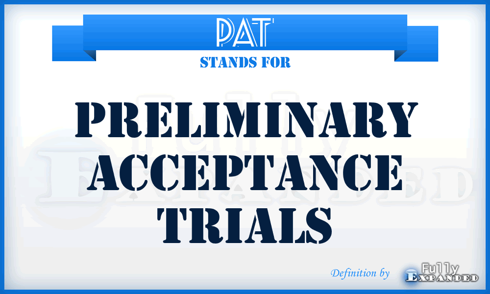 PAT - Preliminary Acceptance Trials