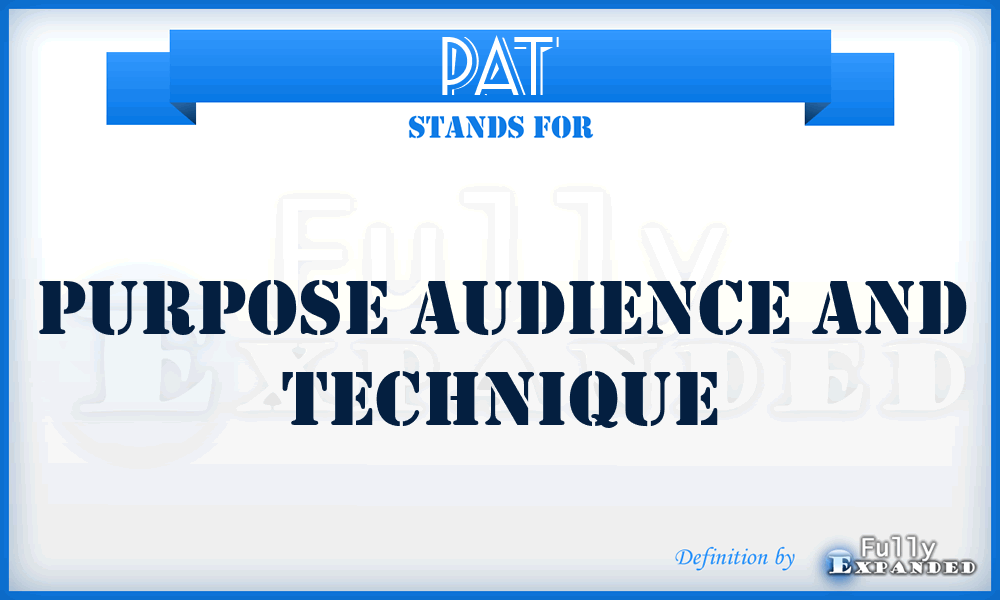 PAT - Purpose Audience And Technique