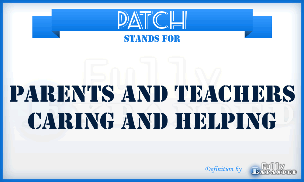 PATCH - Parents And Teachers Caring And Helping