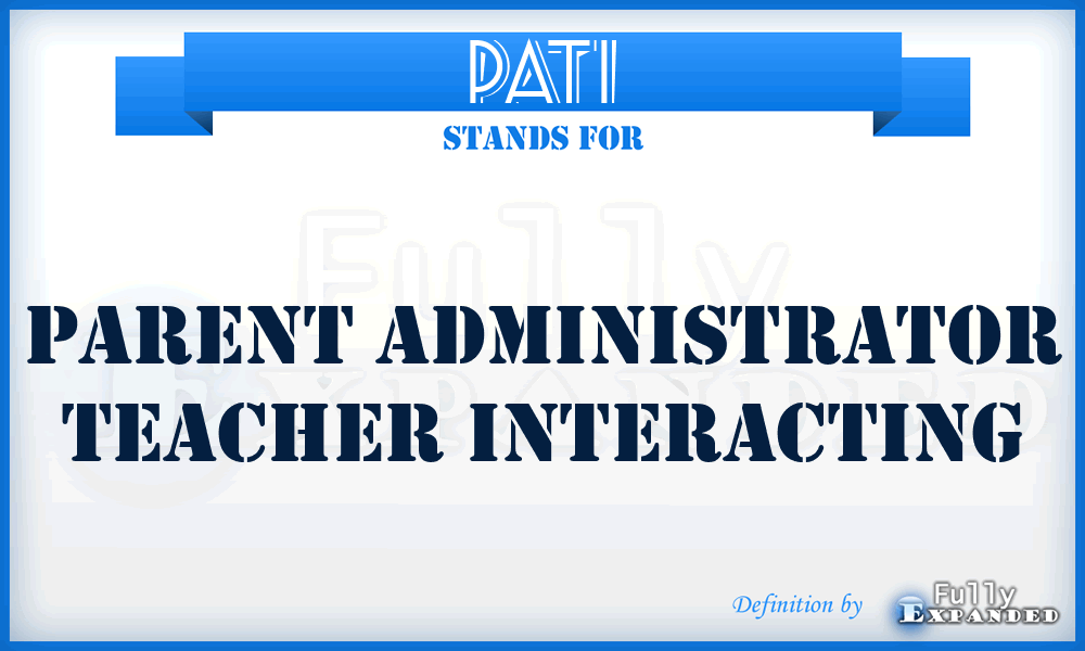 PATI - Parent Administrator Teacher Interacting