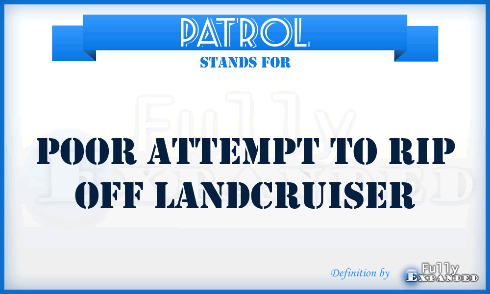 PATROL - Poor Attempt To Rip Off Landcruiser