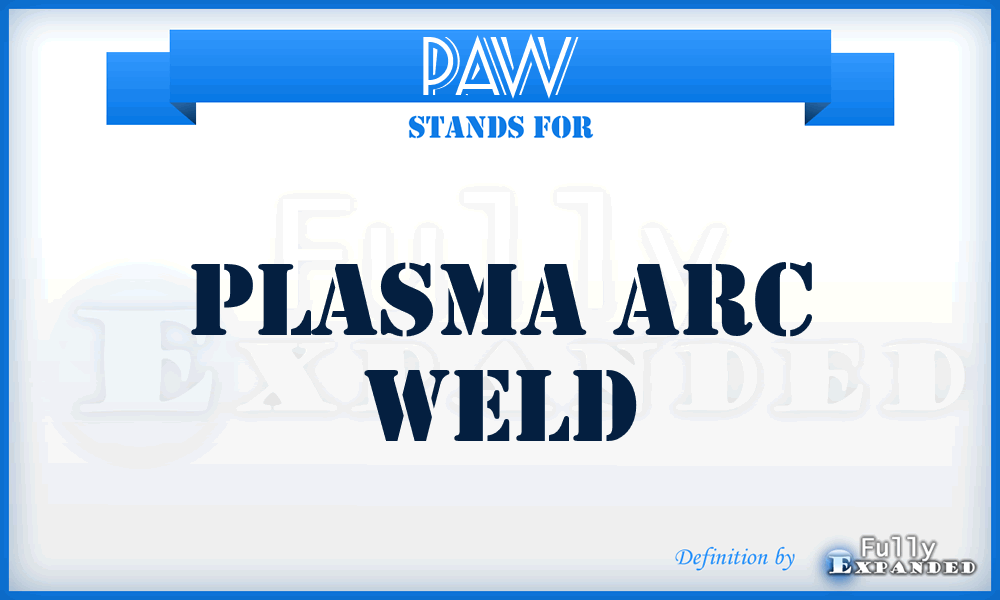 PAW - Plasma Arc Weld