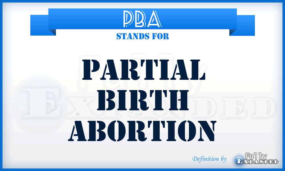 PBA - Partial Birth Abortion