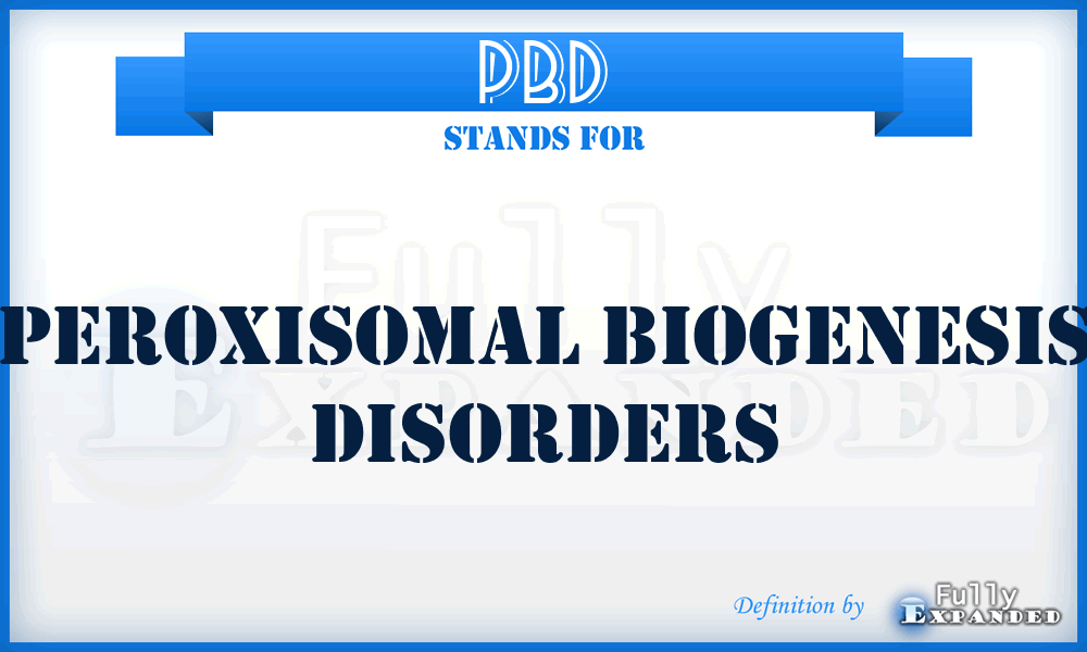 PBD - Peroxisomal Biogenesis Disorders