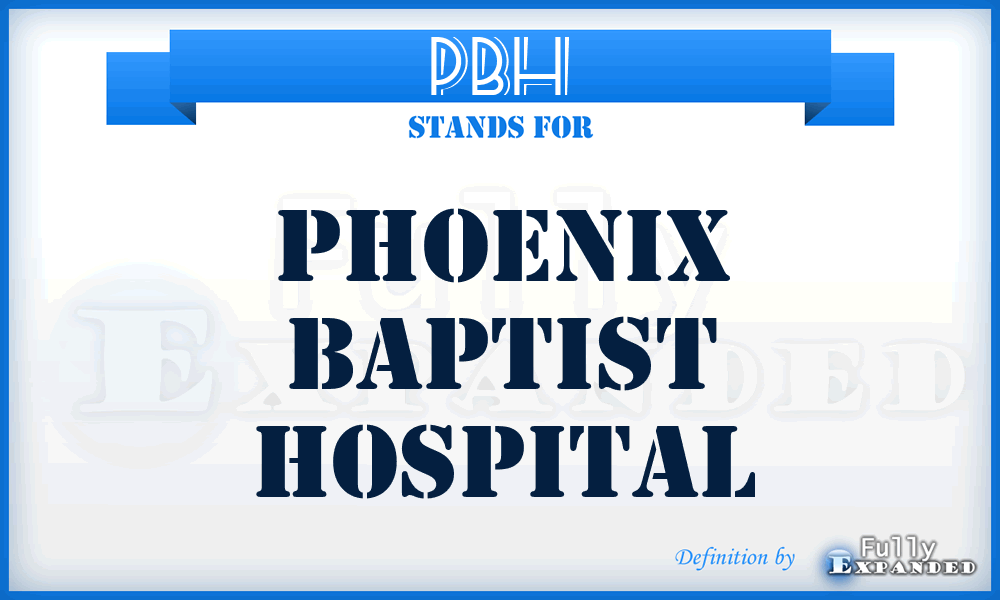 PBH - Phoenix Baptist Hospital