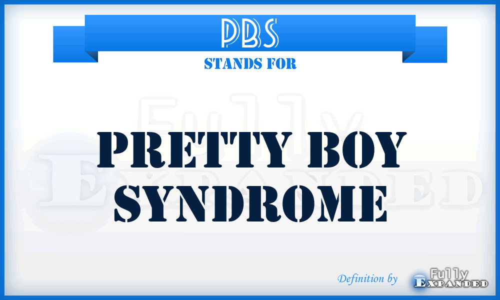 PBS - Pretty Boy Syndrome