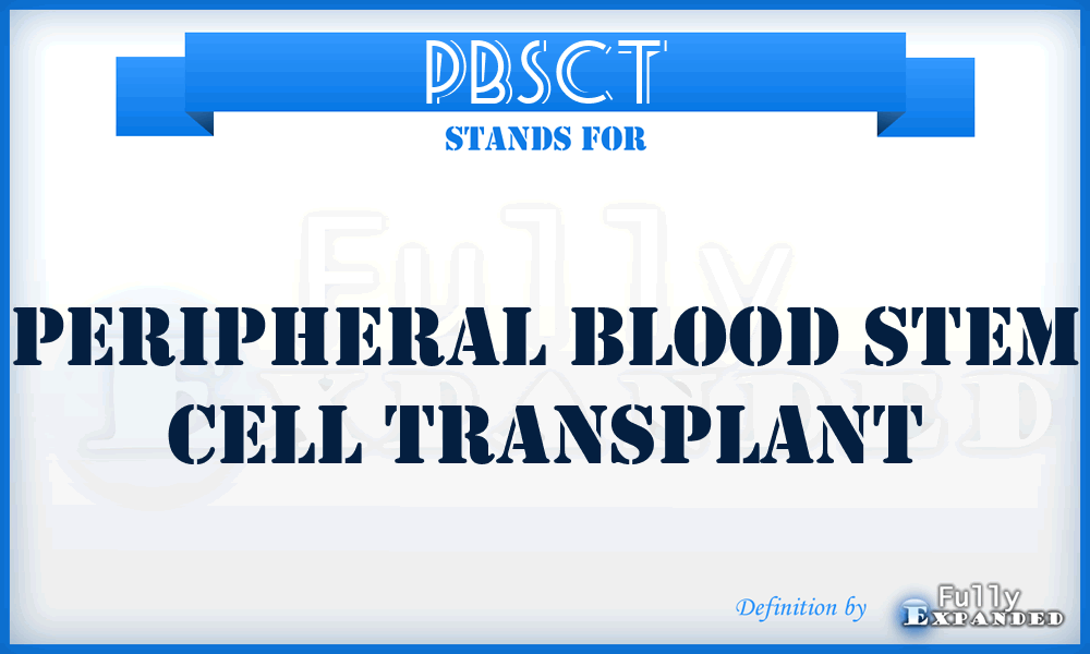 PBSCT - Peripheral Blood Stem Cell Transplant