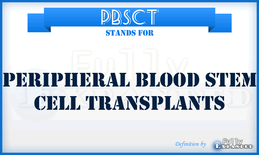 PBSCT - Peripheral blood stem cell transplants