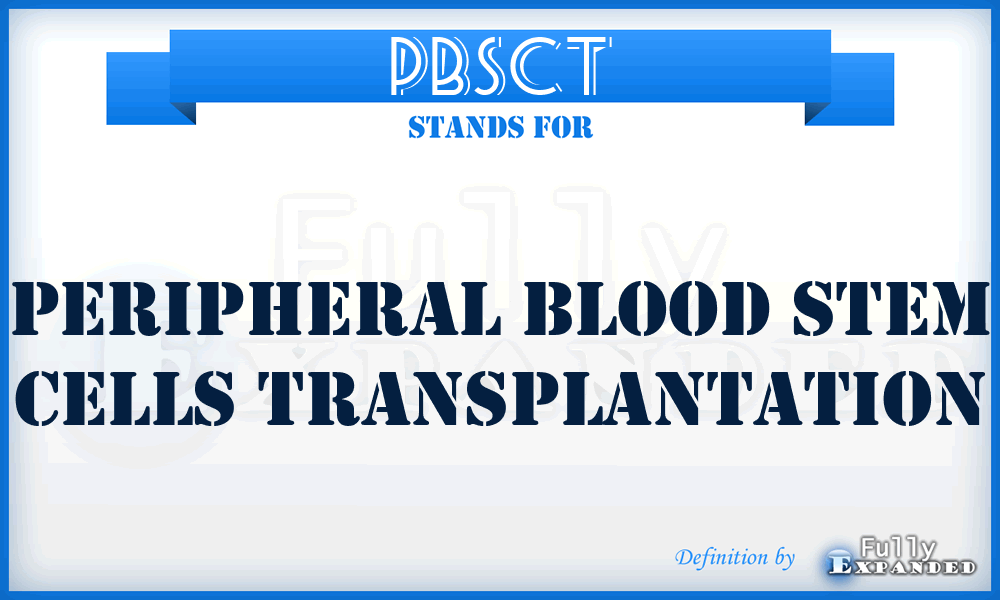 PBSCT - peripheral blood stem cells transplantation