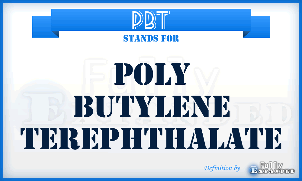 PBT - poly butylene terephthalate